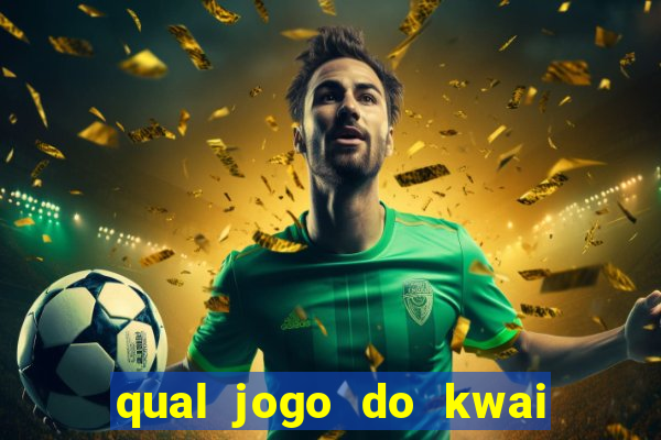 qual jogo do kwai que ganha mais dinheiro